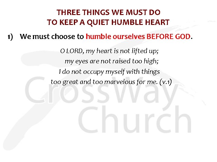THREE THINGS WE MUST DO TO KEEP A QUIET HUMBLE HEART 1) We must