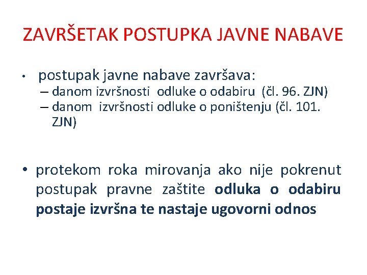 ZAVRŠETAK POSTUPKA JAVNE NABAVE • postupak javne nabave završava: – danom izvršnosti odluke o