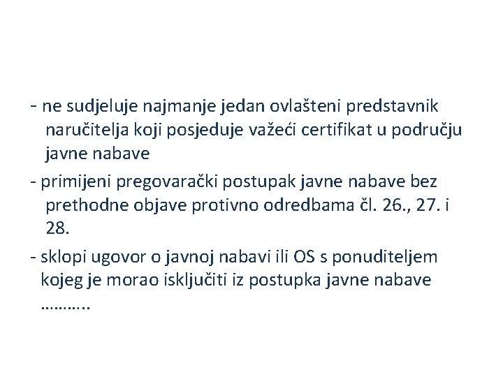 - ne sudjeluje najmanje jedan ovlašteni predstavnik naručitelja koji posjeduje važeći certifikat u području