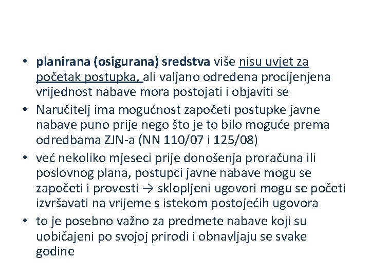  • planirana (osigurana) sredstva više nisu uvjet za početak postupka, ali valjano određena