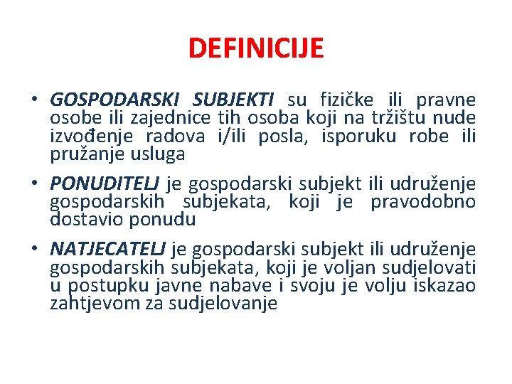 DEFINICIJE • GOSPODARSKI SUBJEKTI su fizičke ili pravne osobe ili zajednice tih osoba koji