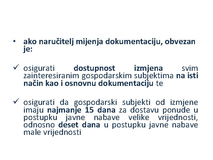  • ako naručitelj mijenja dokumentaciju, obvezan je: ü osigurati dostupnost izmjena svim zainteresiranim