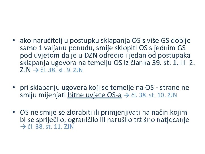  • ako naručitelj u postupku sklapanja OS s više GS dobije samo 1