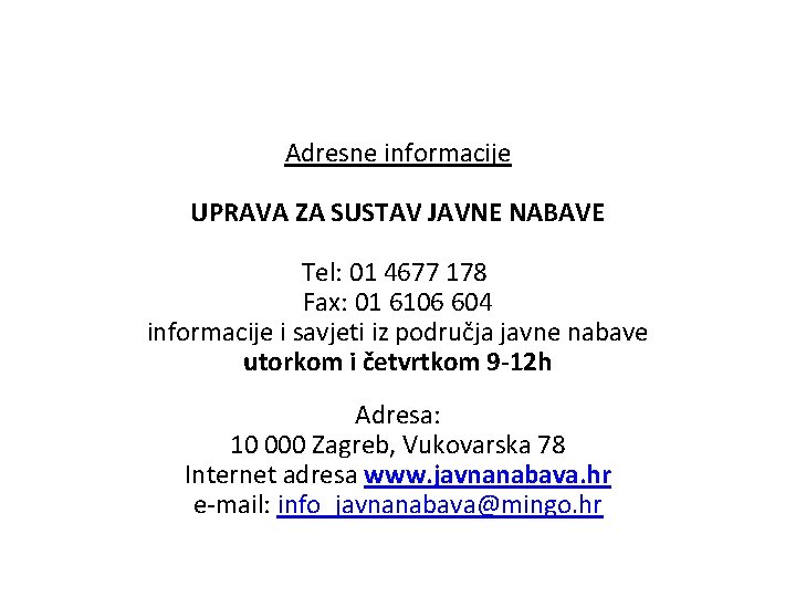 Adresne informacije UPRAVA ZA SUSTAV JAVNE NABAVE Tel: 01 4677 178 Fax: 01 6106