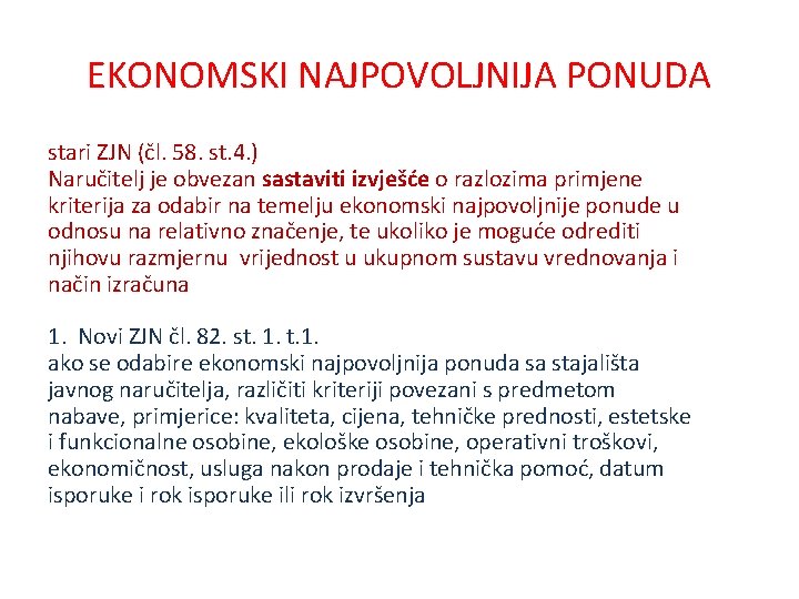 EKONOMSKI NAJPOVOLJNIJA PONUDA stari ZJN (čl. 58. st. 4. ) Naručitelj je obvezan sastaviti