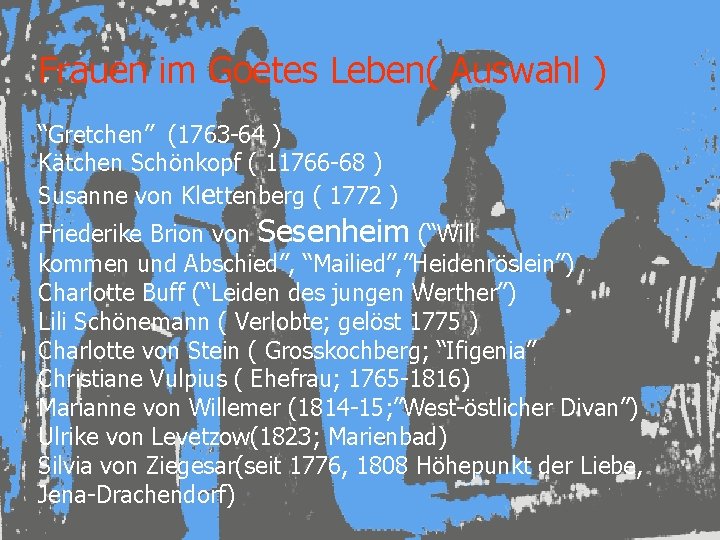 Frauen im Goetes Leben( Auswahl ) “Gretchen” (1763 -64 ) Kätchen Schönkopf ( 11766