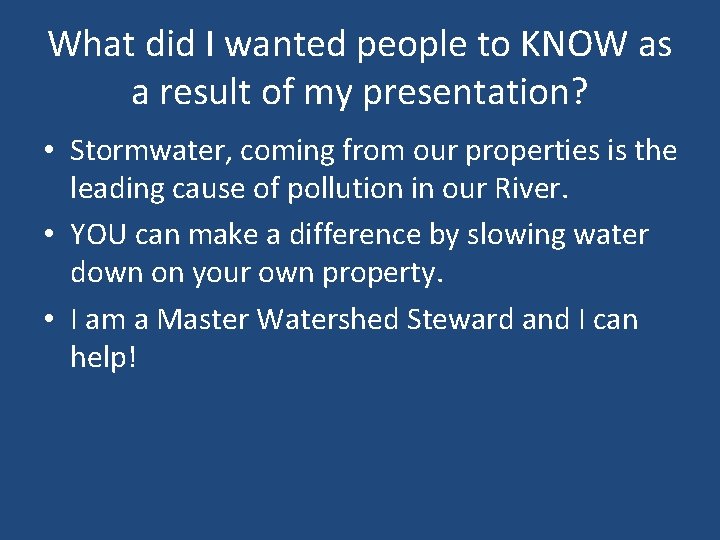 What did I wanted people to KNOW as a result of my presentation? •