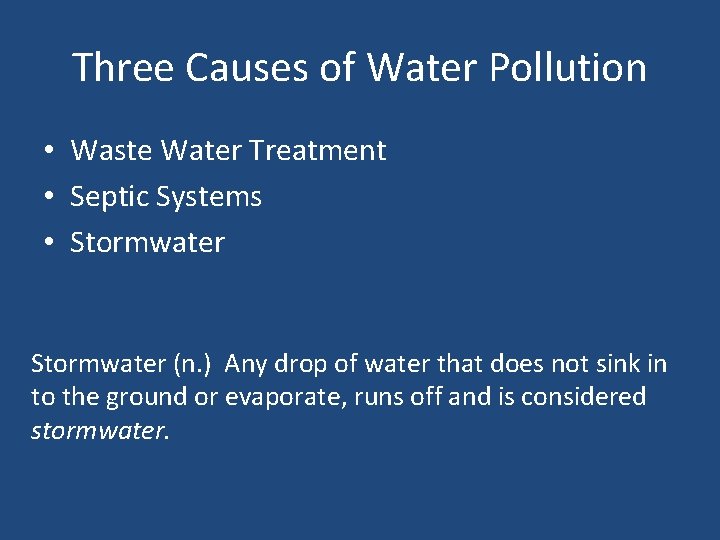 Three Causes of Water Pollution • Waste Water Treatment • Septic Systems • Stormwater