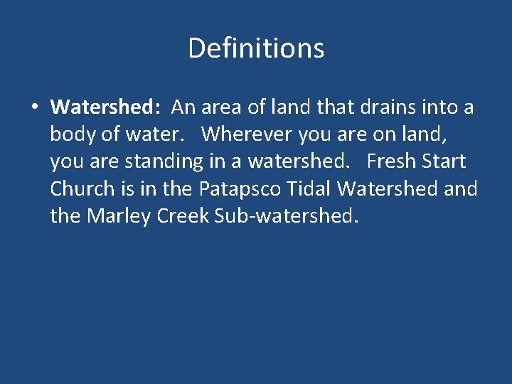 Definitions • Watershed: An area of land that drains into a body of water.