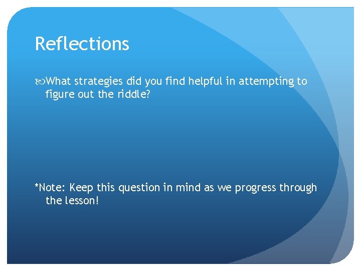 Reflections What strategies did you find helpful in attempting to figure out the riddle?