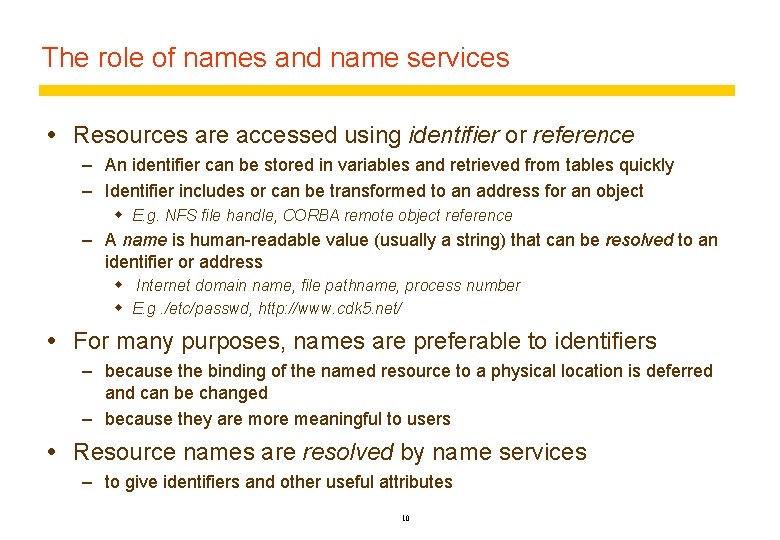 The role of names and name services Resources are accessed using identifier or reference