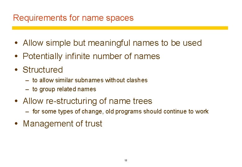 Requirements for name spaces Allow simple but meaningful names to be used Potentially infinite