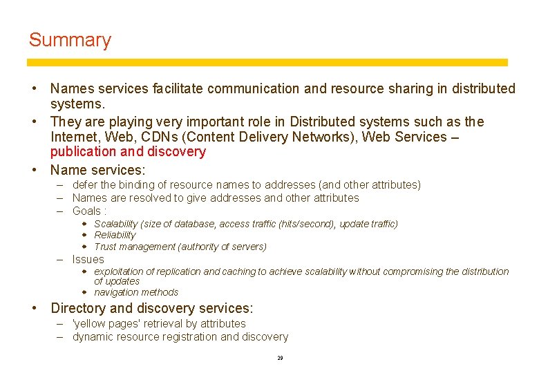 Summary • Names services facilitate communication and resource sharing in distributed systems. • They