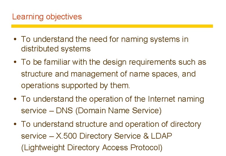 Learning objectives To understand the need for naming systems in distributed systems To be