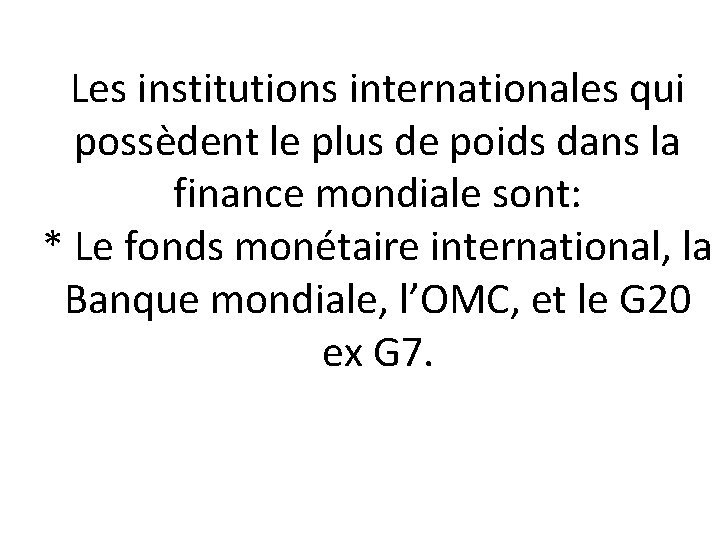 Les institutions internationales qui possèdent le plus de poids dans la finance mondiale sont: