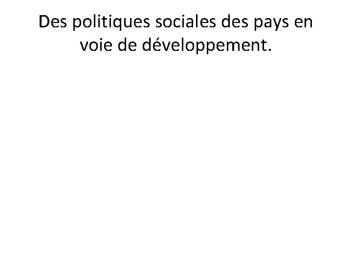 Des politiques sociales des pays en voie de développement. 