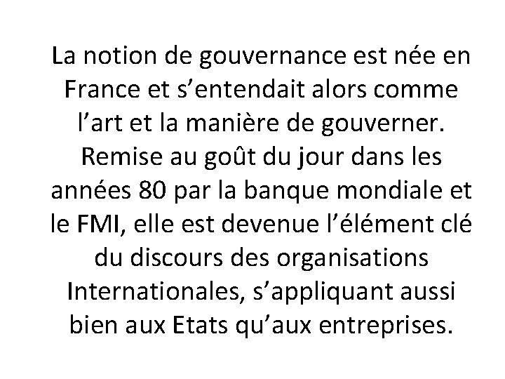 La notion de gouvernance est née en France et s’entendait alors comme l’art et