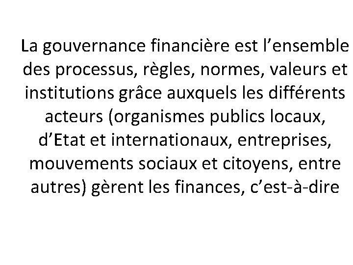 La gouvernance financière est l’ensemble des processus, règles, normes, valeurs et institutions grâce auxquels