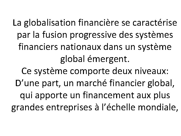 La globalisation financière se caractérise par la fusion progressive des systèmes financiers nationaux dans