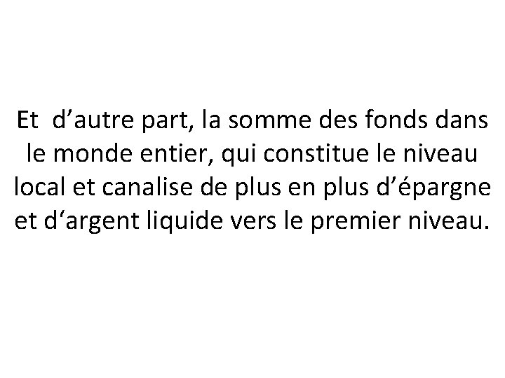 Et d’autre part, la somme des fonds dans le monde entier, qui constitue le