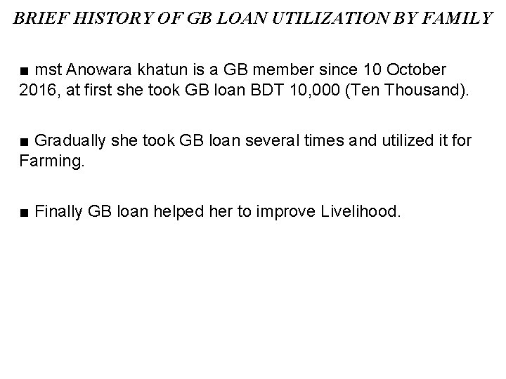 BRIEF HISTORY OF GB LOAN UTILIZATION BY FAMILY ■ mst Anowara khatun is a