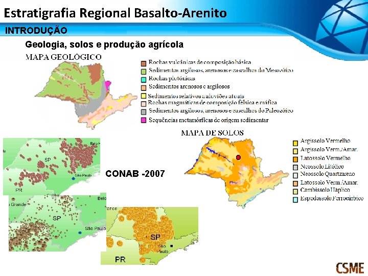 Estratigrafia Regional Basalto-Arenito INTRODUÇÃO Geologia, solos e produção agrícola CONAB -2007 
