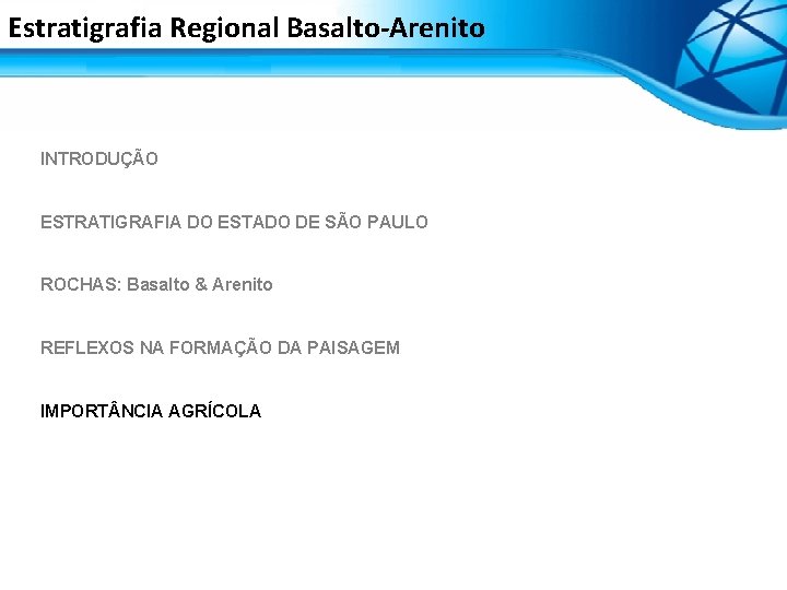 Estratigrafia Regional Basalto-Arenito INTRODUÇÃO ESTRATIGRAFIA DO ESTADO DE SÃO PAULO ROCHAS: Basalto & Arenito