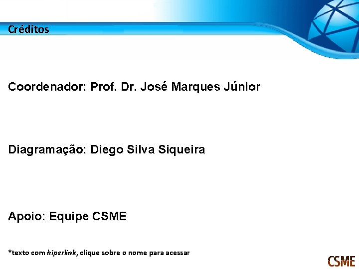 Créditos Coordenador: Prof. Dr. José Marques Júnior Diagramação: Diego Silva Siqueira Apoio: Equipe CSME