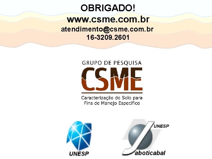 OBRIGADO! www. csme. com. br atendimento@csme. com. br 16 -3209. 2601 