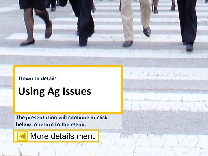 Down to details Using Ag Issues The presentation will continue or click below to