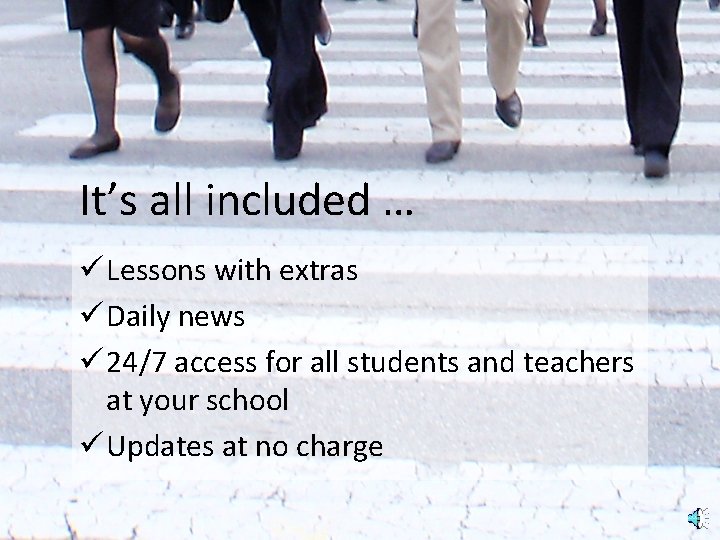 It’s all included … ü Lessons with extras ü Daily news ü 24/7 access