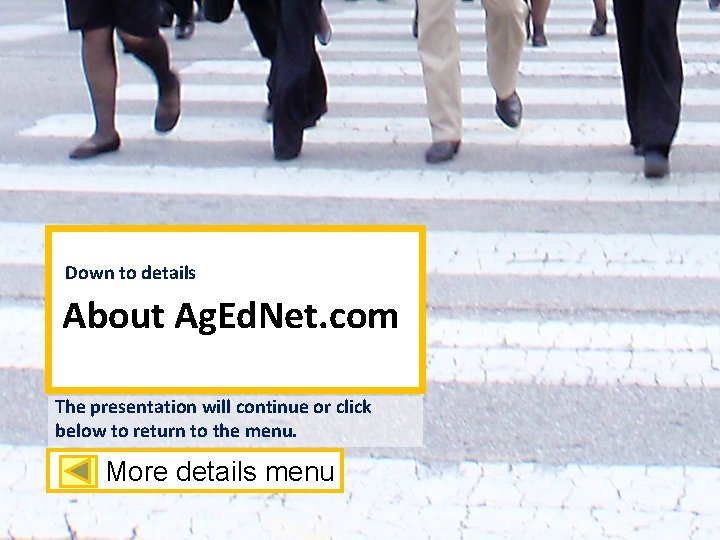 Down to details About Ag. Ed. Net. com The presentation will continue or click