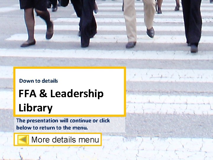 Down to details FFA & Leadership Library The presentation will continue or click below