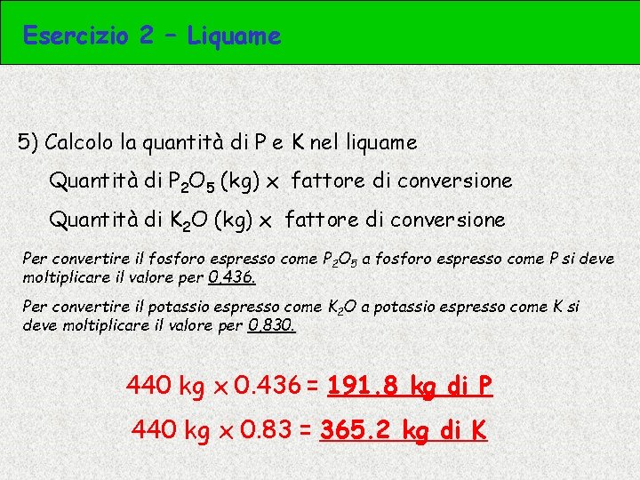 Esercizio 2 – Liquame 5) Calcolo la quantità di P e K nel liquame