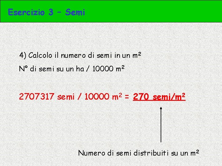 Esercizio 3 – Semi 4) Calcolo il numero di semi in un m 2