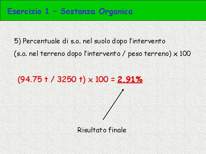 Esercizio 1 – Sostanza Organica 5) Percentuale di s. o. nel suolo dopo l’intervento