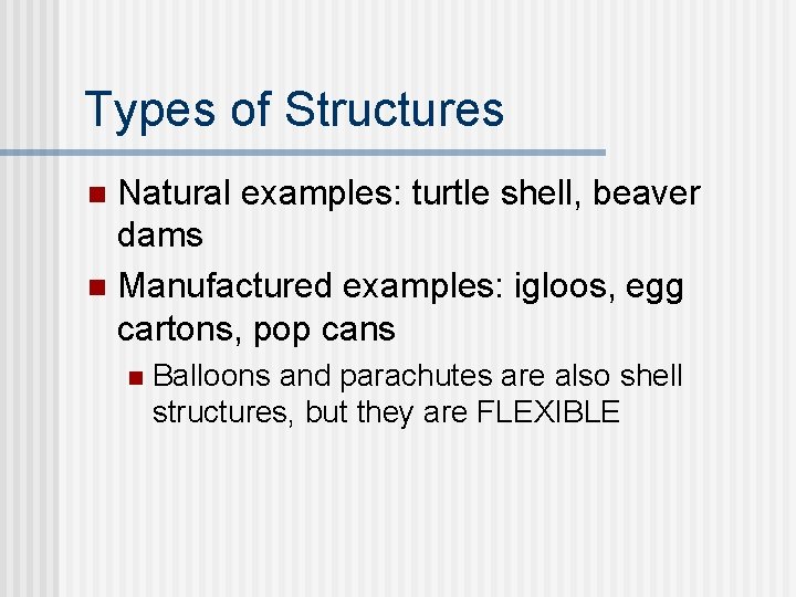 Types of Structures Natural examples: turtle shell, beaver dams n Manufactured examples: igloos, egg Types of Structures Natural examples: turtle shell, beaver dams n Manufactured examples: igloos, egg