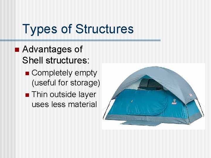 Types of Structures n Advantages of Shell structures: Completely empty (useful for storage) n Types of Structures n Advantages of Shell structures: Completely empty (useful for storage) n