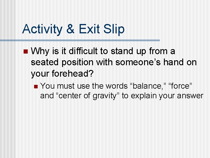 Activity & Exit Slip n Why is it difficult to stand up from a Activity & Exit Slip n Why is it difficult to stand up from a