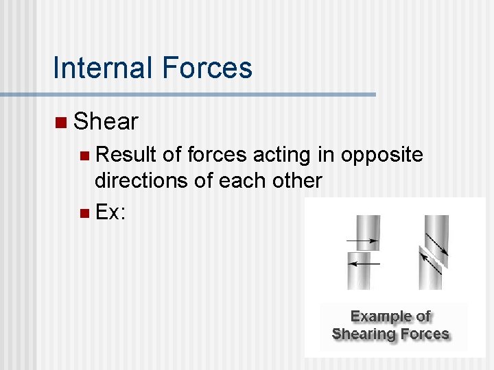Internal Forces n Shear n Result of forces acting in opposite directions of each Internal Forces n Shear n Result of forces acting in opposite directions of each