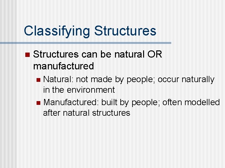 Classifying Structures n Structures can be natural OR manufactured Natural: not made by people; Classifying Structures n Structures can be natural OR manufactured Natural: not made by people;