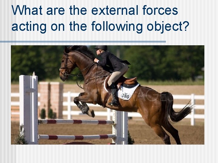 What are the external forces acting on the following object?  What are the external forces acting on the following object?