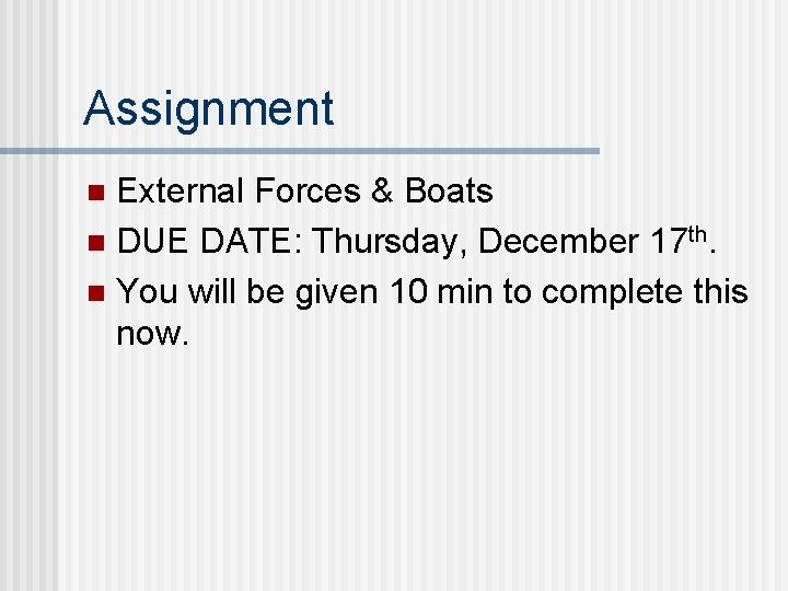 Assignment External Forces & Boats n DUE DATE: Thursday, December 17 th. n You Assignment External Forces & Boats n DUE DATE: Thursday, December 17 th. n You