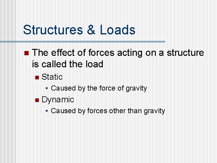 Structures & Loads n The effect of forces acting on a structure is called Structures & Loads n The effect of forces acting on a structure is called