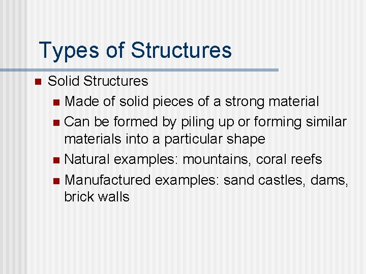 Types of Structures n Solid Structures n Made of solid pieces of a strong Types of Structures n Solid Structures n Made of solid pieces of a strong