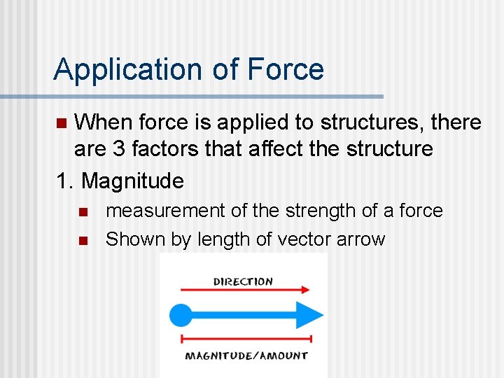 Application of Force When force is applied to structures, there are 3 factors that Application of Force When force is applied to structures, there are 3 factors that