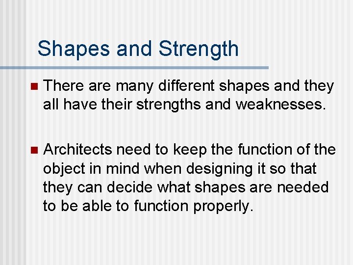 Shapes and Strength n There are many different shapes and they all have their Shapes and Strength n There are many different shapes and they all have their