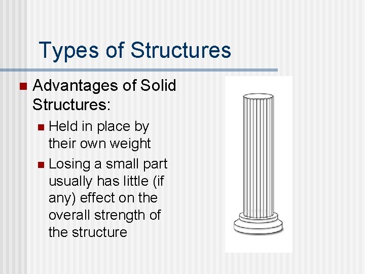 Types of Structures n Advantages of Solid Structures: Held in place by their own Types of Structures n Advantages of Solid Structures: Held in place by their own