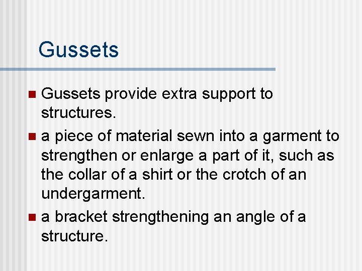 Gussets provide extra support to structures. n a piece of material sewn into a Gussets provide extra support to structures. n a piece of material sewn into a