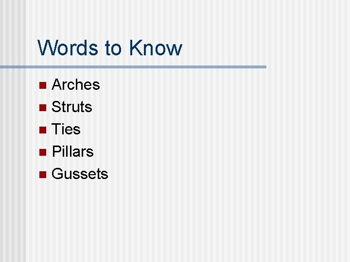 Words to Know Arches n Struts n Ties n Pillars n Gussets n  Words to Know Arches n Struts n Ties n Pillars n Gussets n